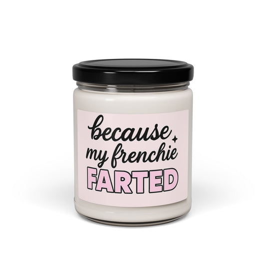 because my frenchie farted Scented Soy Candle, 9oz